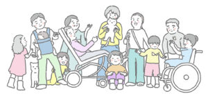 赤ちゃんから高齢者まで、さまざまな年齢や立場の人物が横一列に並び、それぞれ異なる特徴や服装で描かれたイラスト。車いすを利用している人物のほか、白杖を持つ人物や耳のマークが描かれた人物も含まれており、視覚や聴覚などに配慮やサポートが必要な場合があることも表現されている。 誰しもが、けがや病気、加齢などによって一時的または継続的に支援を必要とする可能性があり、多様な人々が同じ社会の中で共に存在し、支え合いながら未来へ向かっていくことを示した図である。